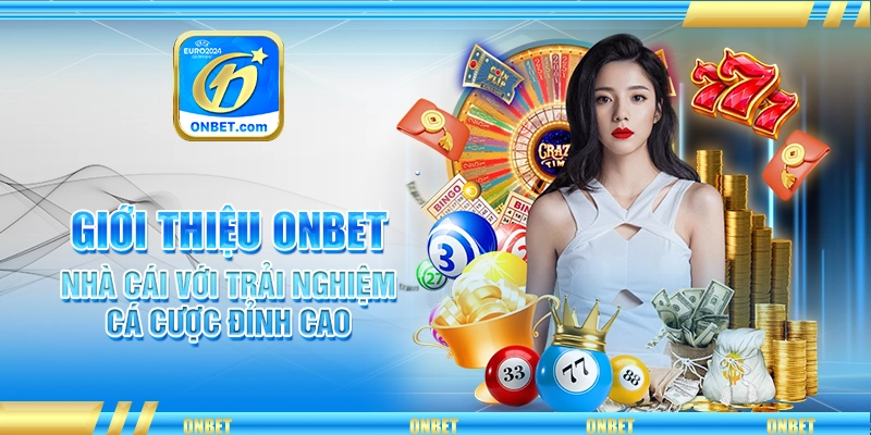 Giới Thiệu Onbet - Nhà Cái Với Trải Nghiệm Cá Cược Đỉnh Cao