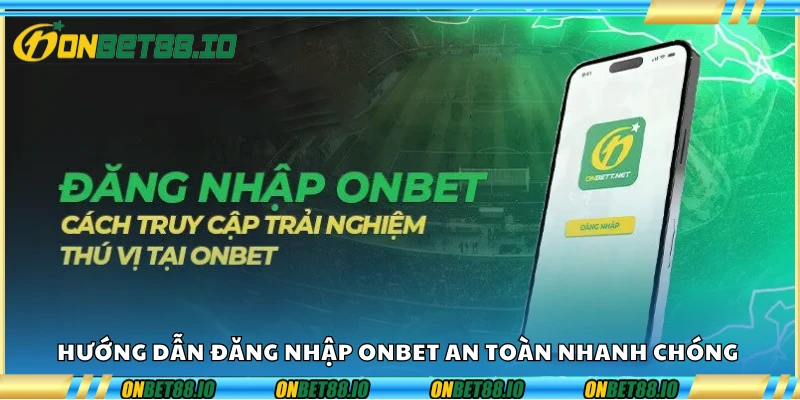 Hướng dẫn đăng nhập Onbet an toàn nhanh chóng