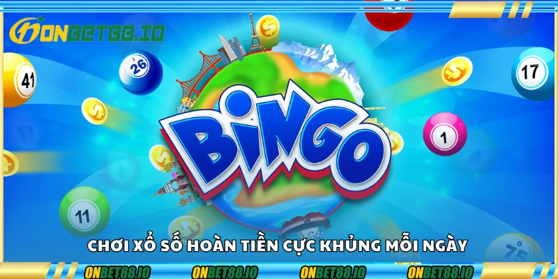 Chơi xổ số hoàn tiền cực khủng mỗi ngày
