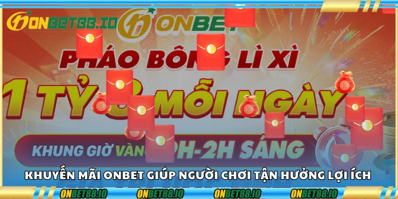 khuyến mãi Onbet giúp người chơi tận hưởng lợi ích